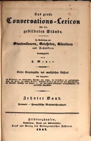 Das große Conversations-Lexicon für die gebildeten Stände : dieser Encyclopädie des menschlichen Wissens sind beigegeben: die Bildnisse der bedeutendsten Menschen aller Zeiten, die Ansichten der merkwürdigsten Orte, die Pläne der größten Städte, 100 Karten für alte und neue Erdbeschreibung, für Statistik, Geschichte und Religion ..., 1,10. Fermate - Französische Rechtswissenschaft