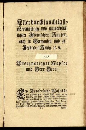 Allerdurchlauchtigst- Großmächtigst- und unüberwindlichster Römischer Kayser, ...