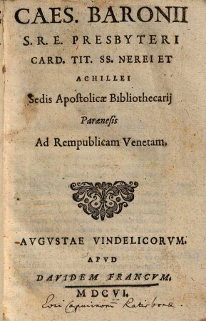 Caes. Baronii S. R. E. Presbyteri Card. Tit. SS. Nerei Et Achillei Sedis Apostolicae Bibliothecarij Paraenesis Ad Rempublicam Venetam
