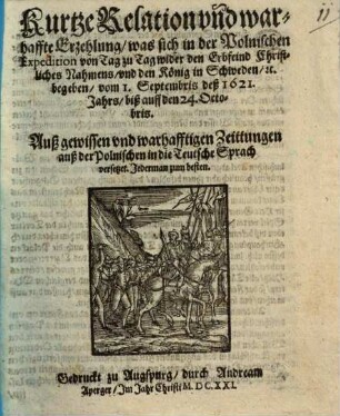Kurtze Relation und warhaffte Erzehlung, was sich in der Polnischen Expedition von Tag zu Tag wider den Erbfeind Christliches Nahmens, und den König in Schweden, [et]c. begeben, vom 1. Septembris deß 1621. Jahrs, biß auff den 24. Octobris : Auß gewissen und warhafftigen Zeittungen auß der Polnischen in die Teutsche Sprach versetzet. Jederman zum besten