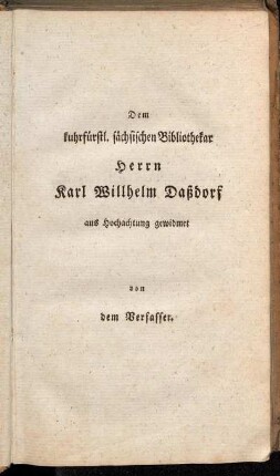 Dem kuhrfürstl. sächsischen Bibliothekar Herrn Karl Willhelm Daßdorf aus Hochachtung gewidmet von dem Verfasser.