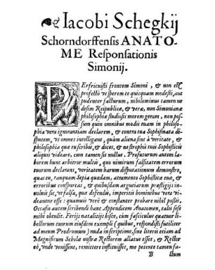IACOBI SCHEG=||KII SCHORNDORF-||FENSIS ANATOME RE-||SPONSI SIMONII AD PRODROMVM, IN || quo Responso defendens Simonius pristinos errores || duos, quorum vnus fuit, assertio communitatis Gene=||ralis Metaphysicae, Alter, quo defendit, Medium De=||monstrationis, esse Definitionem Subiecti ... ||