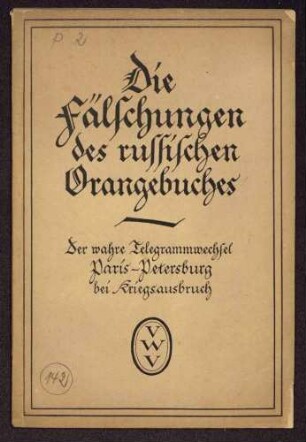 Frhr. G. von Romberg, Gesandter z.D. (Hrsg.): Die Fälschungen des russischen Orangebuches. Der wahre Telegrammwechsel Paris-Petersburg bei Kriegsausbruch (Vereinigung wissenschaftlicher Verleger Walter de Gruyter & Co., Berlin und Leipzig)