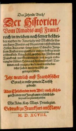 Das Zehende Buch/|| Der Historien/|| Vom Amadus auß Franck=||reich/ in welchem noch ferner beschri=||ben werden die Ritterliche vnd Mañliche tha=||ten Herrn Florisels Suß Niquea/ vnd deß streitbaren || Helden Anaxartis/ sampt seiner Schwester ... ||l Jetzt neuwlich auß Frantzösischer || Sprach in vnser gemein Teutsch || gebracht.|| ... ||