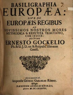 Basiligraphia Europaea, sive de Europaeis regibus ad novissimos nostros mores methodica & repetita tractatio : cum indice