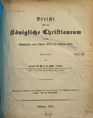 Bericht über das Königliche Christianeum : in dem Schuljahre von Ostern ... bis Ostern ..., 1872/73 (1873)