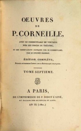 Oeuvres de P. Corneille : avec le commentaire de Voltaire sur les pieces de theatre, et des observations critiques sur ce commentaire par le citoyen Palissot, 7