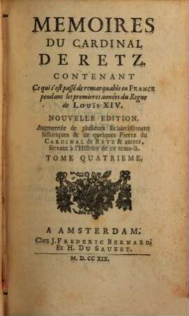 Memoires Du Cardinal De Retz : Contenant Ce qui s'est passé de remarquable en France pendant les premieres années du Regne de Louïs XIV., 4