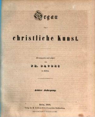 Organ für christliche Kunst : Organ des Christlichen Kunstvereins für Deutschland. 8, 8. 1858