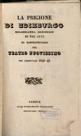 La prigione di Edimburgo : melodramma semiserio in tre atti ; da rappresentarsi nel Teatro Nuovissimo pel carnovale 1840 - 41