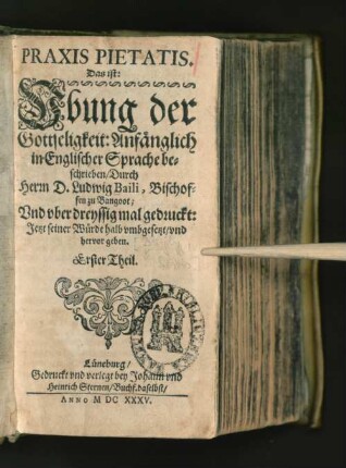 1: Praxis Pietatis. Das ist: Ubung der Gottseligkeit : [Aus dem Englischen und Frantzösischen in unsere Teutsche Sprache gebracht]