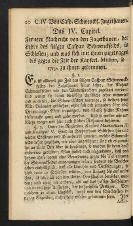 Das IV. Capitel. Fernere Nachricht von den Zugethanen, der Lehre des seligen Caspar Schwenckenfelds, in Schlesien ; und was sich mit ihnen zugetragen ...