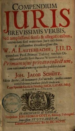 Compendium iuris : brevissimis verbis, sed amplissimo sensu & allegationibus universam fere materiam iuris exhibens