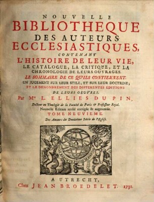 Nouvelle bibliothèque des auteurs ecclésiastiques : contenant l'histoire de leur vie, le catalogue, la critique, et la chronologie de leurs ouvrages ..., 9. Des auteurs du douzième siècle de l'eglise