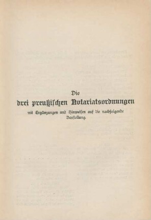 Die drei preußischen Notariatsordnungen mit Ergänzungen und Hinweisen auf die nachfolgende Darstellung.