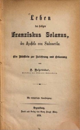 Leben des heiligen Franziskus Solanus, des Apostels von Südamerika : Ein Büchlein zur Belehrung und Erbauung