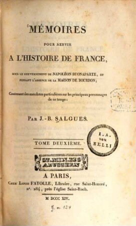 Mémoires pour servir à l'histoire de France : sous le gouvernement de Napoléon Buonaparte, et pendant l'absence de la maison de Bourbon ; Contenant des anecdotes particulières sur les principaux personnages de ce temps, 2. (1814). - 656 S. : 1 Portr.