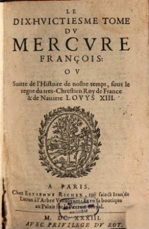 Mercure françois : ou suite de l'histoire de nostre temps, sous le regne Auguste du tres-chrestien roy de France et de Navarre, Louys XIII, 18. 1633