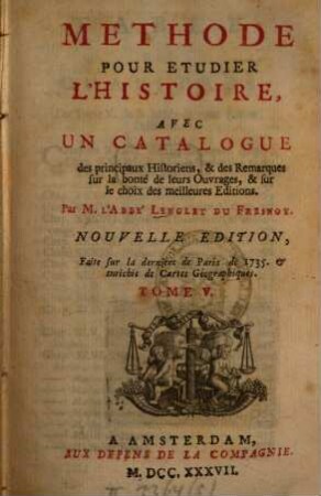 Méthode pour étudier l'histoire : Avec Un Catalogue des principaux Historiens, & des Remarques sur la bonté de leurs Ouvrages, & sur le choix des meilleures Editions, 5