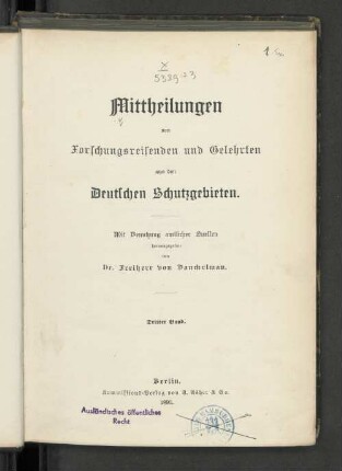 Mitteilungen von Forschungsreisenden und Gelehrten aus den deutschen Schutzgebieten. Mit Benutzung amtlicher Quellen herausgegeben von Dr. Freiherr von Danckelman. Dritter Band. Berlin 1890.
