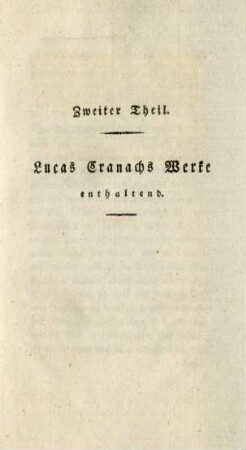 Zweiter Theil. Lucas Cranachs Werke enthaltend