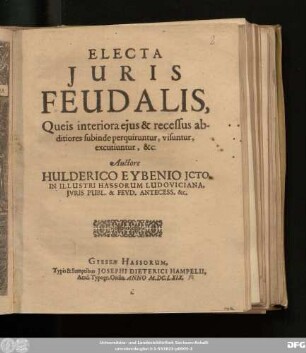 Electa Iuris Feudalis : Queis interiora eius & recessus abditiores subinde perquiruntur, visuntur, excutiuntur, &c.