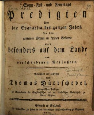 Sonn- Fest- und Feyertags Predigten über die Evangelia des ganzen Jahrs : für den gemeinen Mann in kleinen Städten und besonders auf dem Lande von verschiedenen Verfassern