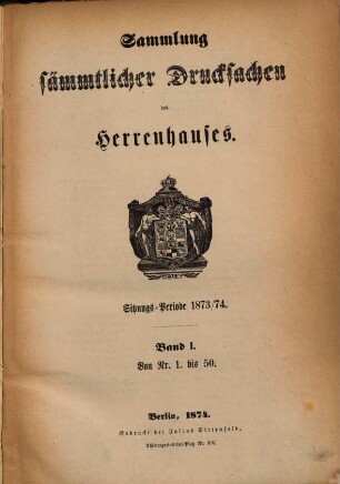 Sammlung sämmtlicher Drucksachen des Herrenhauses. 1873/74,1 = Sitzungs-Periode von 1873/74 (1874)