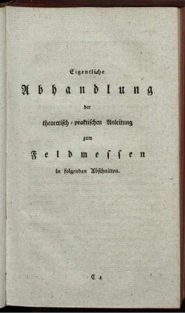 Eigentliche Abhandlung der theoretisch praktischen Anleitung zu Feldmessen in folgenden Abschnitten.