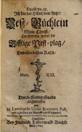 Pest-Büchlein : Mein Christ, Hie findestu wider die Gifftige Pestplag, Den allerbesten Raht
