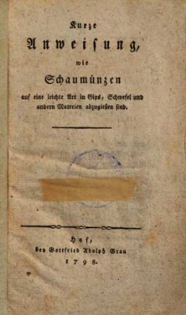 Kurze Anweisung wie Schaumünzen auf eine leichte Art in Gips, Schwefel und andern Materien abzugießen sind