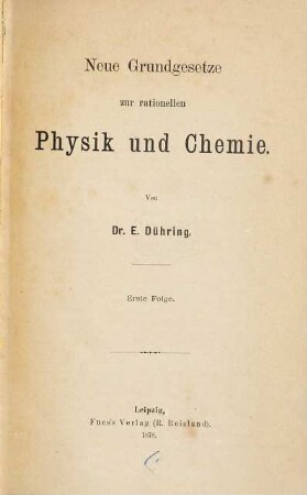 Neue Grundgesetze zur rationellen Physik und Chemie. 1