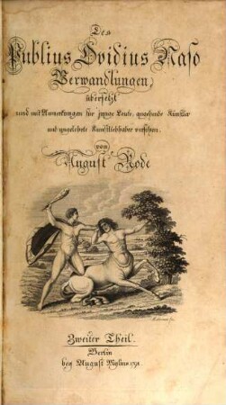 Des Publius Ovidius Naso Verwandlungen : übersetzt und mit Anmerkungen für junge Leute, angehende Künstler und ungelehrte Kunstliebhaber versehen. Zweiter Theil