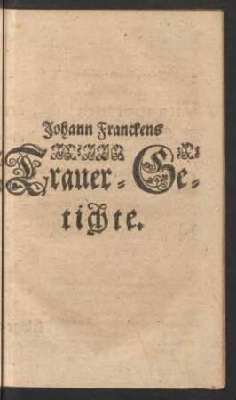 Johann Franckens Trauer-Getichte.