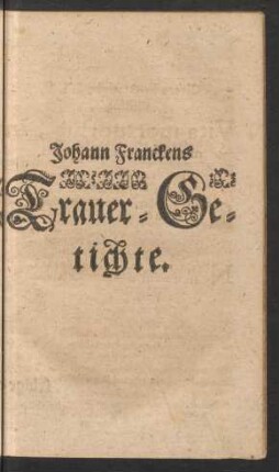 Johann Franckens Trauer-Getichte.