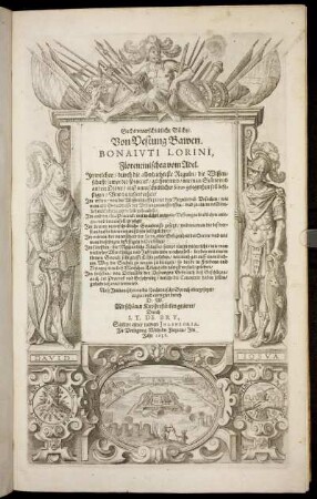 Sechs unterschiedliche Bücher. Von Vestung Bawen. Bonaiuti Lorini, Florentinischen vom Adel : In welchen/ durch die allerleichteste Reguln/ die Wissenschafft sampt der Practick/ gelehret wird/ wie man Stätte und andere Oerter/ auff unterschiedlicher Situs gelegenheit soll befestigen ; Und da insonderheit/ Im ersten/ von der Wissenschafft sampt den Reguln und Ursachen/ wie man alle Grundtrisse der Vestungen auffreissen/ und zu einem vollkömlichen Ende bringen soll/ gehandelt ... Im sechsten/ von Defension der Vestungen Gebrauch deß Geschützes/ auch der Practick und Erfahrung/ welche die Canonirer haben sollen/ gründtlich tractiret wird
