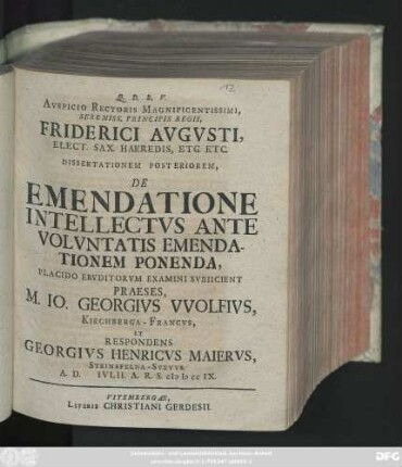 Diss. 2: Avspicio Rectoris Magnificentissimi, Sereniss. Principis Regii, Friderici Avgvsti, Elect. Sax. Hered. Etc. Etc. Dissertatione ... De Emendationes Intellectvs Ante Volvntatis Emendationem Ponenda