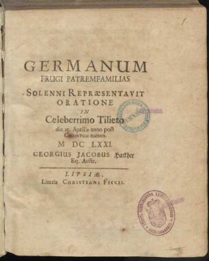 Germanum Frugi Patremfamilias Solenni Repræsentavit Oratione In Celeberrimo Tilieto die 15. Aprilis anno post Christum natum MDCLXXI.