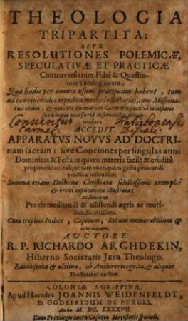 Theologia tripartita sive resolutiones polemicae, speculativae etpracticae ...