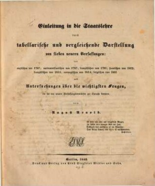Einleitung in die Staatslehre durch tabellarische und vergleichende Darstellung von sieben neuern Verfassungen: der englischen von 1787; nordamerikanischen von 1787; französischen von 1791; spanischen von 1812; französischen von 1814; norwegischen von 1814; belgischen von 1831 ...