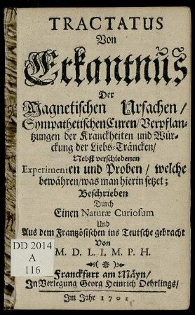 Tractatus Von Erkantnus Der Magnetischen Ursachen, Sympathetischen Curen, Verpflantzungen der Kranckheiten, und Würckung der Liebs-Träncken : Nebst verschiedenen Experimenten und Proben, welche bewähren, was man hierin setzet