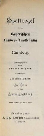 Spottvogel in der Bayerischen Landes-Ausstellung in Nürnberg : Herausgegeben vom Dichter-Gigerl. Mit einem Anhang: Die Poesie in der Landes-Ausstellung