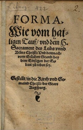 Forma, Wie vom hailigen Tauf und dem H. Sacrament des Leibs unnd Bluts Christi und demnach vom eelichen Stand bey dem Einsegen der Eeleut zu reden sey