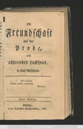 Die Freundschaft auf der Probe : ein rührendes Lustspiel in fünf Aufzügen