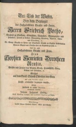 Das Lob der Waffen, Bey dem Beylager des Hochgebohrnen Grafen und Herrn, Herrn Friedrich Botho, Grafens zu Stolberg ... Und der auch Hochgebohrnen Gräfin und Frau, Frau Sophien Henrietten Dorotheen Reußin, Gräfin und Frauen von Plauen ... Welches auf dem Gräfl. Schlosse Osterstein bey Gera am 21ten Novembr. 1746. ... begangen wurde, Wolte ... beschreiben Johann Zacharias Herbig, Gräfl. Stolbergl. Cantzley- und Consistorial-Registrator zu Roßla