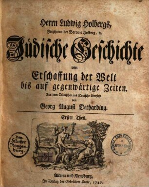 Herrn Ludwig Holbergs, Freyherrn der Baronie Holberg, [et]c., Jüdische Geschichte : von Erschaffung der Welt bis auf gegenwärtige Zeiten. Erster Theil