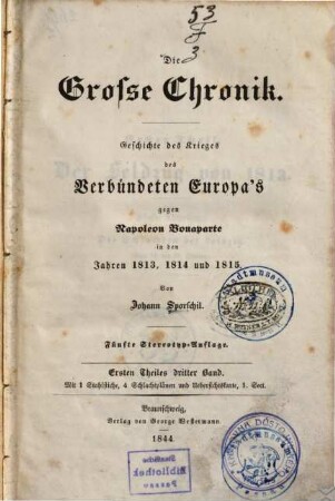 Die große Chronik : Geschichte des Krieges des verbündeten Europa's gegen Napoleon Bonaparte in den Jahren 1813, 1814 und 1815, 1,3. Der Feldzug von 1813 ; [3] : mit 1 Stahlstiche, 4 Schlachtplänen und Uebersichtskarte, 1. Sect.