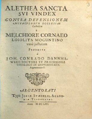 Alethea sancta sui vindex : Contra defensionem miraculorum ecclesiae catholicae a Melchiore Cornaeo ... vane iactatum