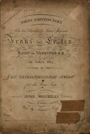 Wiens Empfindungen bey der Rückkehr Seiner Majestät Franz des Ersten Kaiser von Oesterreich im Jahre 1814 : eine charakteristische Sonate für d. Piano Forte ; op. 27