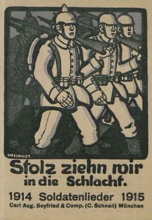 Stolz ziehn wir in die Schlacht : Soldatenlieder 1914 - 1915